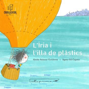 ÍRIA I L'ILLA DELS PLÀSTICS, L' | 9788412702859 | SALAZAR GUTIÉRREZ ALEIDA | Llibreria L'Illa - Llibreria Online de Mollet - Comprar llibres online