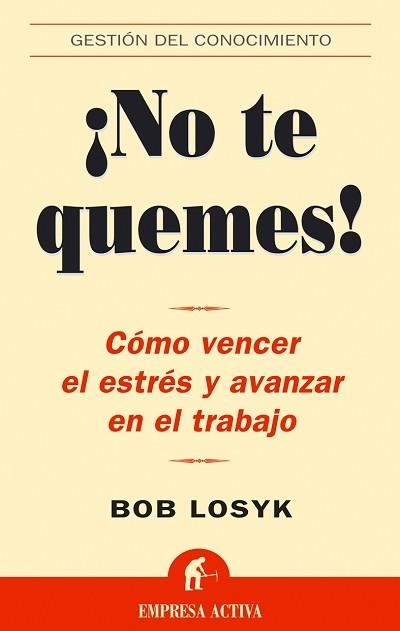 NO TE QUEMES -COMO VENCER EL ESTRES Y AVANZAR EN EL TRABAJO- | 9788495787941 | LOSYK, BOB | Llibreria L'Illa - Llibreria Online de Mollet - Comprar llibres online