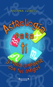 ASTROLOGIA PARA TI Y PARA COMPARTIR CON TUS AMIGOS | 9788466649841 | LOWELL, SILVANA