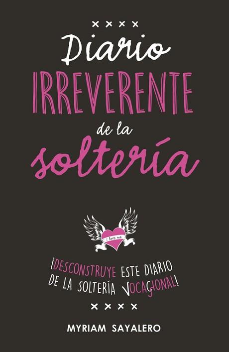 DIARIO IRREVERENTE DE LA SOLTERÍA | 9788403518230 | SAYALERO, MYRIAM | Llibreria L'Illa - Llibreria Online de Mollet - Comprar llibres online