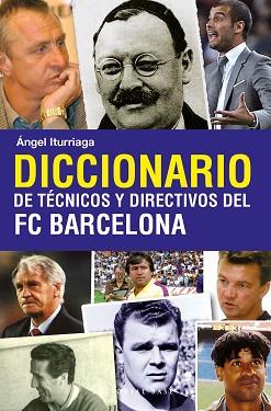 DICCIONARIOS DE TECNICOS Y DIRECTIVOS DEL FC BARCELONA | 9788493916114 | ITURRIAGA, ÁNGEL | Llibreria L'Illa - Llibreria Online de Mollet - Comprar llibres online