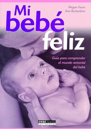 MI BEBE FELIZ.GUIA PARA COMPRENDER EL MUNDO SENSORIAL DEL BE | 9788432917813 | FAURE,MEGAN/RICHARDSON,ANN | Llibreria L'Illa - Llibreria Online de Mollet - Comprar llibres online