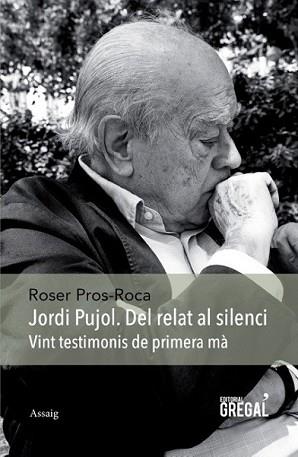 JORDI PUJOL. DEL RELAT AL SILENCI | 9788494389825 | PROS-ROCA, ROSER | Llibreria L'Illa - Llibreria Online de Mollet - Comprar llibres online