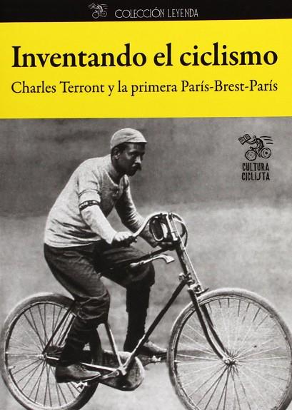 INVENTANDO EL CICLISMO | 9788493994839 | TERRONT, CHARLES | Llibreria L'Illa - Llibreria Online de Mollet - Comprar llibres online