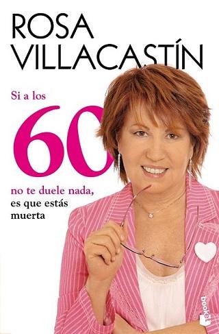 SI A LOS 60 NO TE DUELE NADA ES QUE ESTAS MUERTA | 9788484608486 | VILLACASTIN, ROSA | Llibreria L'Illa - Llibreria Online de Mollet - Comprar llibres online