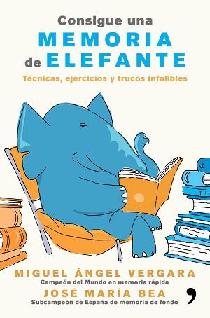 CONSIGUE UNA MEMORIA DE ELEFANTE | 9788499985855 | VERGARA, MIGUEL ANGEL / JOSÉ MARÍA BEA | Llibreria L'Illa - Llibreria Online de Mollet - Comprar llibres online