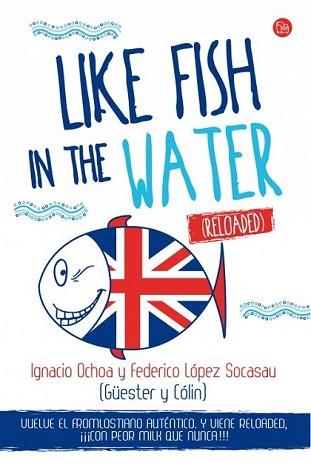 LIKE FISH IN THE WATER (RELOADED) | 9788466327978 | LÓPEZ SOCASAU, FEDERICO/OCHOA SANTAMARÍA, IGNACIO | Llibreria L'Illa - Llibreria Online de Mollet - Comprar llibres online