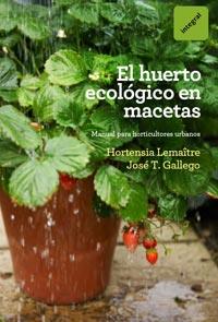 HUERTO ECOLOGICO EN MACETAS,EL | 9788492981809 | GALLEGO, JOSE T | Llibreria L'Illa - Llibreria Online de Mollet - Comprar llibres online
