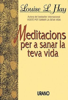 MEDITACIONS PER A SANA LA TEVA VIDA | 9788479530945 | HAY,LOUSE L. | Llibreria L'Illa - Llibreria Online de Mollet - Comprar llibres online