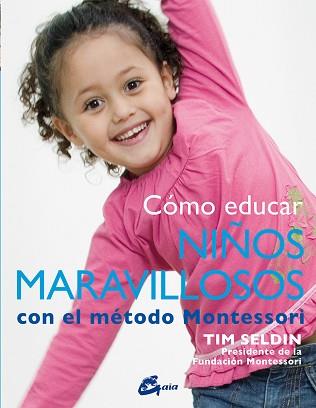 CÓMO EDUCAR NIÑOS MARAVILLOSOS CON EL MÉTODO MONTESSORI | 9788484456285 | SELDIN, TIM | Llibreria L'Illa - Llibreria Online de Mollet - Comprar llibres online