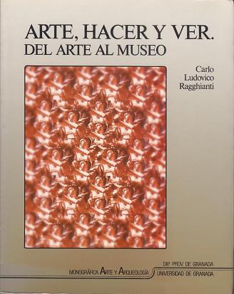 ARTE, HACER Y VER. DEL ARTE AL MUSEO | 9788433820662 | RAGGHIANTI, CARLO LUDOVICO | Llibreria L'Illa - Llibreria Online de Mollet - Comprar llibres online