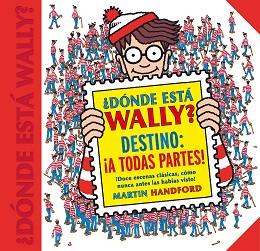 DÓNDE ESTÁ WALLY? DESTINO: ¡A TODAS PARTES! (COLECCIÓN ¿DÓNDE ESTÁ WALLY?) | 9788416712663 | MARTIN HANDFORD | Llibreria L'Illa - Llibreria Online de Mollet - Comprar llibres online