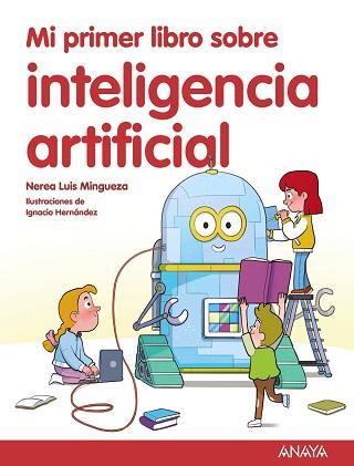 MI PRIMER LIBRO SOBRE INTELIGENCIA ARTIFICIAL | 9788414342602 | LUIS MINGUEZA, NEREA | Llibreria L'Illa - Llibreria Online de Mollet - Comprar llibres online