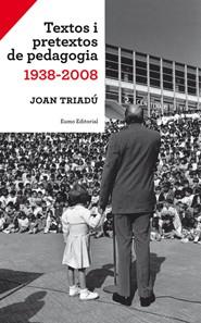 TEXTOS I PRETEXTOS DE PEDAGOGIA 1938-2008 | 9788497663540 | TRIADU, JOAN | Llibreria L'Illa - Llibreria Online de Mollet - Comprar llibres online