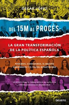 DEL 15M AL PROCÉS LA GRAN TRANSFORMACIÓN DE LA POLÍTICA ESPAÑOLA | 9788423429417 | LÓPEZ AGUEDA, OSCAR | Llibreria L'Illa - Llibreria Online de Mollet - Comprar llibres online