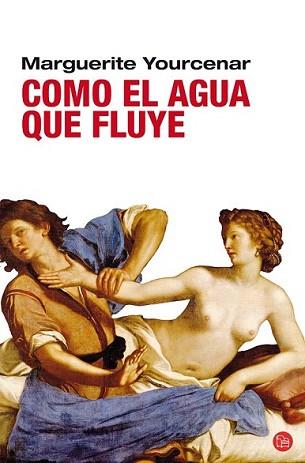 COMO EL AGUA QUE FLUYE | 9788466321822 | YOURCENAR, MARGUERITE | Llibreria L'Illa - Llibreria Online de Mollet - Comprar llibres online