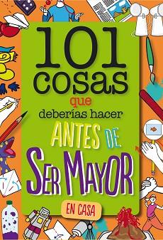 101 COSAS QUE DEBERÍAS HACER ANTES DE SER MAYOR - EN CASA | 9788408261735 | WELDON OWEN INC | Llibreria L'Illa - Llibreria Online de Mollet - Comprar llibres online