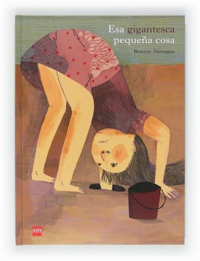 ESA GIGANTESCA PEQUEÑA COSA | 9788467552256 | ALEMAGNA, BEATRICE | Llibreria L'Illa - Llibreria Online de Mollet - Comprar llibres online