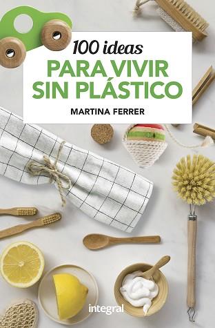 100 IDEAS PARA VIVIR SIN PLÁSTICOS | 9788491181187 | FERRER, MARTINA | Llibreria L'Illa - Llibreria Online de Mollet - Comprar llibres online