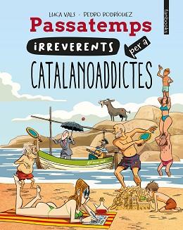 PASSATEMPS IRREVERENTS PER A CATALANOADDICTES | 9788410028128 | VALS, LUCA | Llibreria L'Illa - Llibreria Online de Mollet - Comprar llibres online