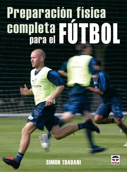 PREPARACION FISICA COMPLETA PARA EL FUTBOL | 9788479027162 | THADANI, SIMON | Llibreria L'Illa - Llibreria Online de Mollet - Comprar llibres online