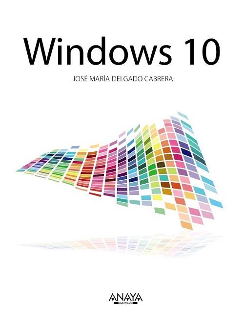 WINDOWS 10 | 9788441537538 | DELGADO, JOSE MARÍA | Llibreria L'Illa - Llibreria Online de Mollet - Comprar llibres online