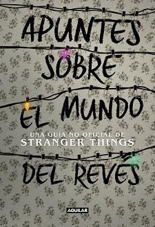 APUNTES SOBRE EL MUNDO DEL REVÉS. UNA GUÍA NO OFICIAL DE STRANGER THINGS | 9788403518926 | GUY, ADAM | Llibreria L'Illa - Llibreria Online de Mollet - Comprar llibres online