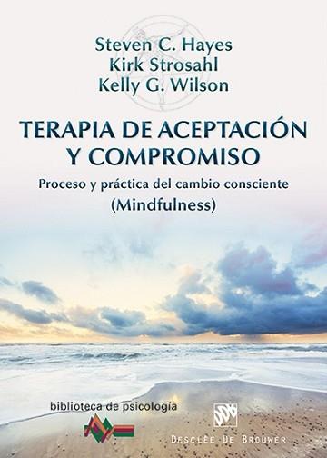 TERAPIA DE ACEPTACIÓN Y COMPROMISO | 9788433026958 | HAYES, STEVEN C. / STROSAHL, KIRK / WILSON, KELLY G. | Llibreria L'Illa - Llibreria Online de Mollet - Comprar llibres online