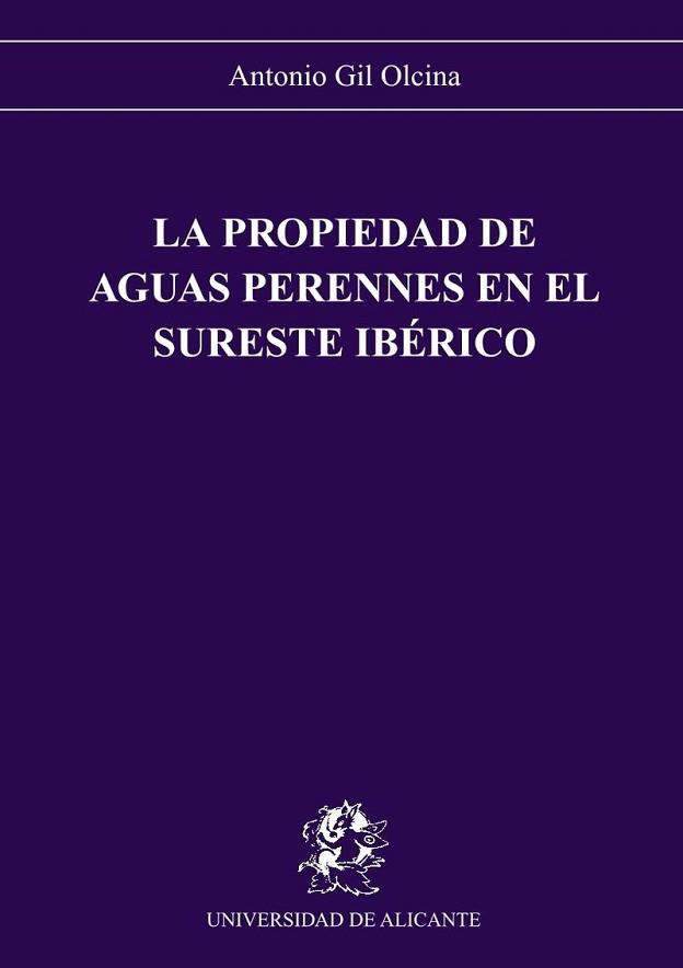 PROPIEDAD DE AGUAS PERENNES EN EL SURESTE IBERICO | 9788479080891 | ANTONIO GIL | Llibreria L'Illa - Llibreria Online de Mollet - Comprar llibres online