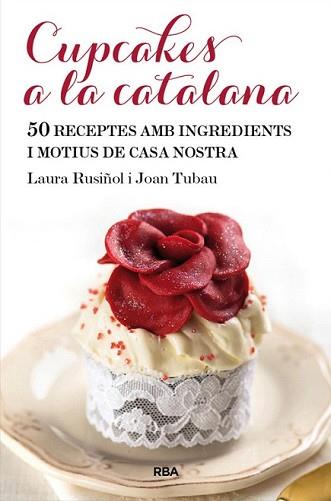 CUPCAKES A LA CATALANA | 9788482646565 | RUSIÑOL VILALTA, LAURA/TUBAU FORTEA, JOAN | Llibreria L'Illa - Llibreria Online de Mollet - Comprar llibres online