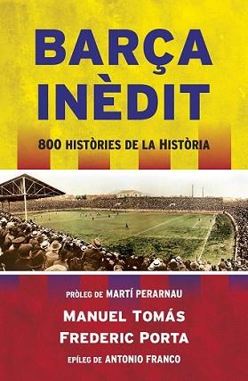 BARÇA INÈDIT | 9788494418341 | TOMÁS, MANEL/PORTA, FREDERIC | Llibreria L'Illa - Llibreria Online de Mollet - Comprar llibres online