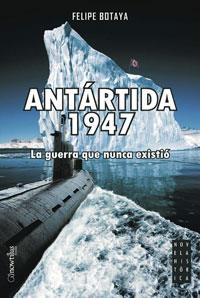 ANTARTIDA 1947 : LA GUERRA QUE NUNCA EXISTIO | 9788497633291 | BOTAYA GARCIA, FELIPE (1953- ) | Llibreria L'Illa - Llibreria Online de Mollet - Comprar llibres online