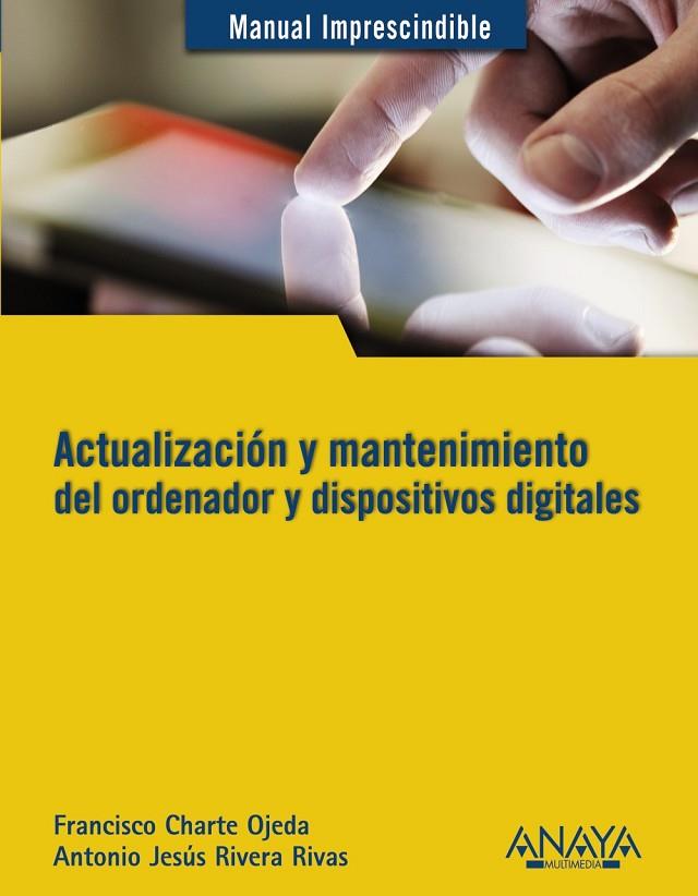 ACTUALIZACIÓN Y MANTENIMIENTO DEL ORDENADOR Y DISPOSITIVOS DIGITALES | 9788441532694 | RIVERA RIVAS, ANTONIO JESÚS/CHARTE, FRANCISCO | Llibreria L'Illa - Llibreria Online de Mollet - Comprar llibres online