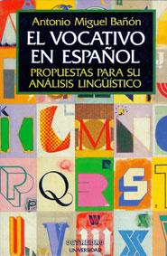 VOCATIVO EN ESPAÑOL, EL.PROPUESTAS PARA SU ANALISI | 9788480630221 | BAÑON, ANTONIO MIGUEL | Llibreria L'Illa - Llibreria Online de Mollet - Comprar llibres online