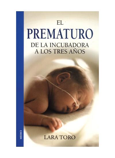 PREMATURO, EL : DE LA INCUBADORA A LOS 3 AÑOS | 9788489778771 | TORO I LIENAS, LARA | Llibreria L'Illa - Llibreria Online de Mollet - Comprar llibres online