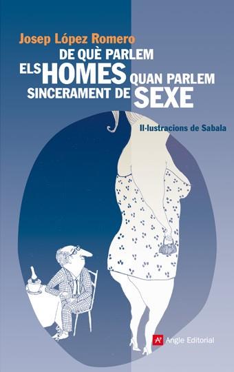 DE QUE PARLEN ELS HOMES QUAN PARLEN SINCERAMENT DE SEXE | 9788496970359 | LOPEZ ROMERO, JOSEP | Llibreria L'Illa - Llibreria Online de Mollet - Comprar llibres online