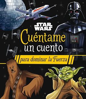 STAR WARS. CUÉNTAME UN CUENTO PARA DOMINAR LA FUERZA | 9788408290063 | STAR WARS | Llibreria L'Illa - Llibreria Online de Mollet - Comprar llibres online