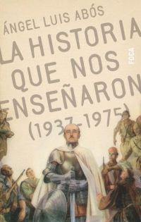 HISTORIA QUE NOS ENSEÑARON (1937-1975), LA | 9788495440365 | ABOS, ANGEL LUIS | Llibreria L'Illa - Llibreria Online de Mollet - Comprar llibres online