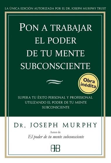 PON A TRABAJAR EL PODER DE TU MENTE SUBCONSCIENTE | 9788496111776 | MURPHY, JOSEPH | Llibreria L'Illa - Llibreria Online de Mollet - Comprar llibres online