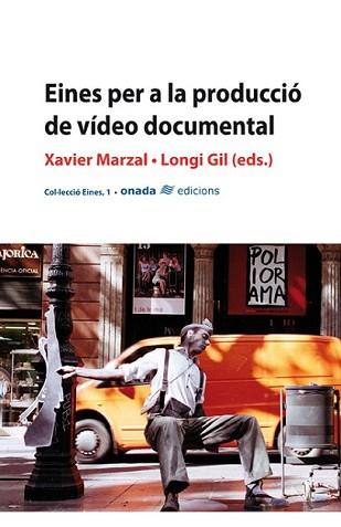 EINES PER A LA PRODUCCIO DE VIDEO DOCUMENTAL | 9788496623217 | MARZAL, XAVIER / GIL, LONGI (EDS.) | Llibreria L'Illa - Llibreria Online de Mollet - Comprar llibres online