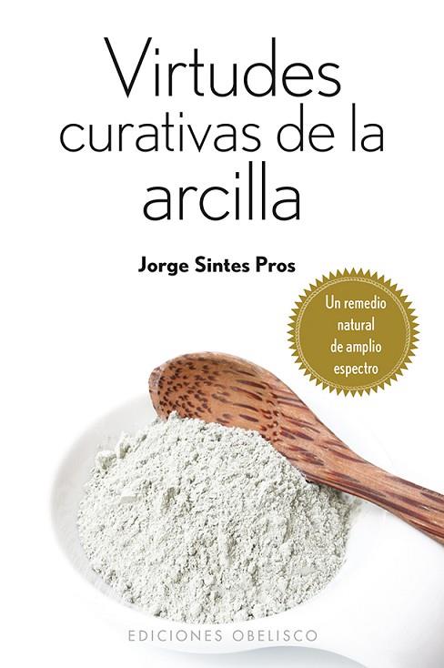 VIRTUDES CURATIVAS DE LA ARCILLA | 9788415968146 | SINTES PROS, JORGE | Llibreria L'Illa - Llibreria Online de Mollet - Comprar llibres online