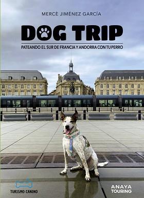 DOG TRIP. PATEANDO EL SUR DE FRANCIA Y ANDORRA CON TU PERRO | 9788491587231 | JIMÉNEZ GARCÍA, MERCÈ | Llibreria L'Illa - Llibreria Online de Mollet - Comprar llibres online