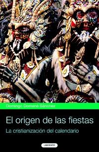 ORIGEN DE LAS FIESTAS, EL | 9788484834106 | DOMENE SANCHEZ, DOMINGO