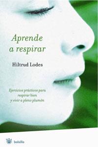 APRENDE A RESPIRAR . EJERCICIOS PRACTICOS PARA RESPIRAR BIEN | 9788498670394 | LODES, HILTRUD | Llibreria L'Illa - Llibreria Online de Mollet - Comprar llibres online