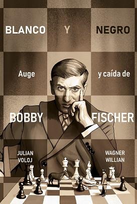 BLANCO Y NEGRO. AUGE Y CAÍDA DE BOBBY FISHER | 9788418347870 | VOLOJ, JULIAN/WILLIAN, WAGNER | Llibreria L'Illa - Llibreria Online de Mollet - Comprar llibres online