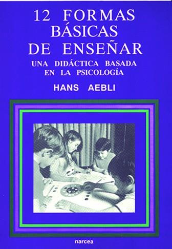 DOCE FORMAS BASICAS DE ENSEÑAR : UNA DIDACTICA BAS | 9788427711280 | AEBLI, HANS | Llibreria L'Illa - Llibreria Online de Mollet - Comprar llibres online