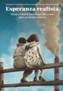 ESPERANZA REALISTA. IDEAS Y RELATOS PARA NO PARALIZARNOS ANTE UN FUTURO INCIERTO | 9788412777499 | MARÍA GONZÁLEZ REYES/FERNANDO CEMBRANOS/MARTA PASCUAL | Llibreria L'Illa - Llibreria Online de Mollet - Comprar llibres online