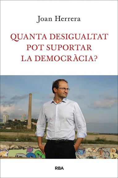 QUANTA DESIGUALTAT POT SUPORTAR LA DEMOCRÀCIA? | 9788482646749 | HERRERA TORRES, JOAN | Llibreria L'Illa - Llibreria Online de Mollet - Comprar llibres online