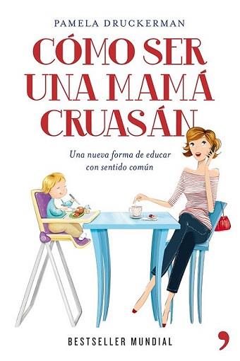 CÓMO SER UNA MAMÁ CRUASÁN | 9788499981918 | DRUCKERMAN, PAMELA | Llibreria L'Illa - Llibreria Online de Mollet - Comprar llibres online