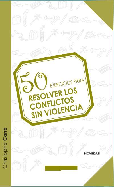 50 EJERCICIOS PARA RESOLVER LOS CONFLICTOS SIN VIOLENCIA | 9788415612438 | CHRISTOPHE, CARRÉ | Llibreria L'Illa - Llibreria Online de Mollet - Comprar llibres online